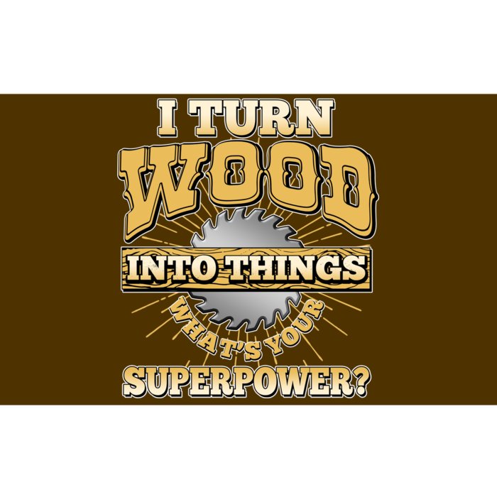 I Turn Woodworking Into Things What Is Your Superpower Bumper Sticker