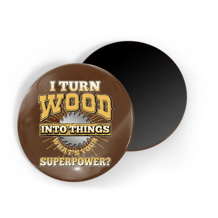 I Turn Woodworking Into Things What Is Your Superpower Magnet