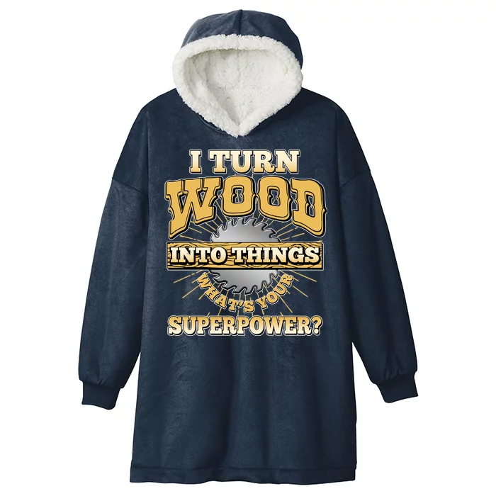 I Turn Woodworking Into Things What Is Your Superpower Hooded Wearable Blanket