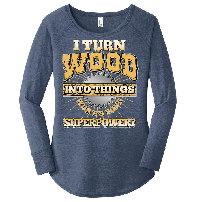 I Turn Woodworking Into Things What Is Your Superpower Women's Perfect Tri Tunic Long Sleeve Shirt