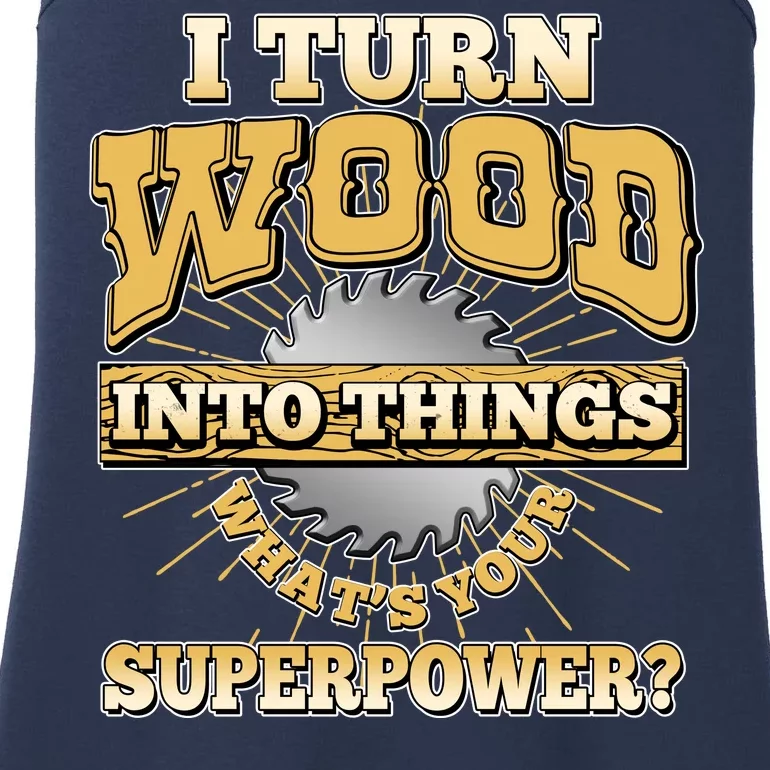 I Turn Woodworking Into Things What Is Your Superpower Ladies Essential Tank