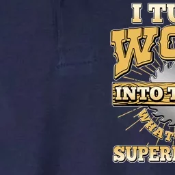 I Turn Woodworking Into Things What Is Your Superpower Softstyle Adult Sport Polo