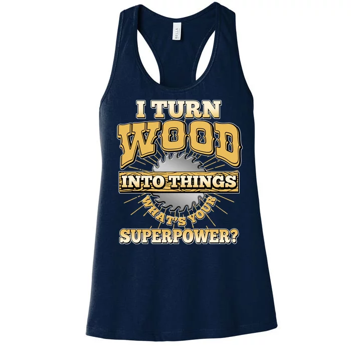 I Turn Woodworking Into Things What Is Your Superpower Women's Racerback Tank