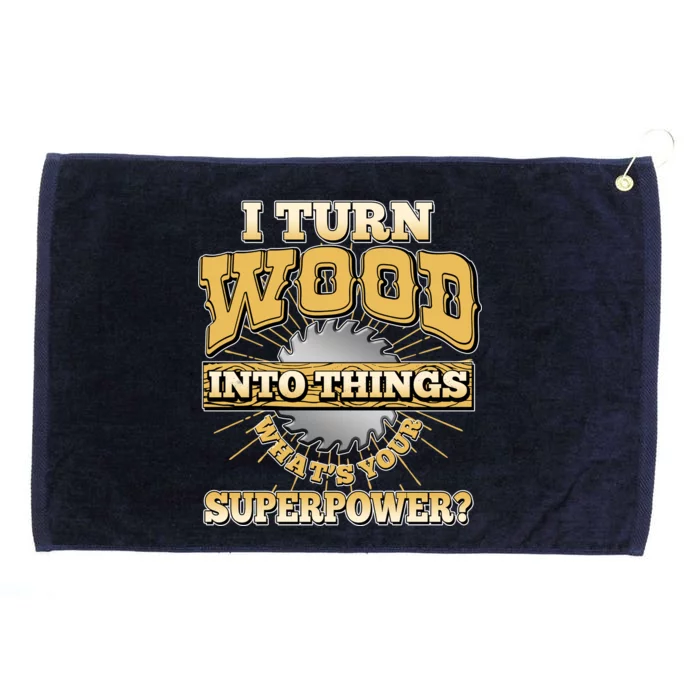 I Turn Woodworking Into Things What Is Your Superpower Grommeted Golf Towel