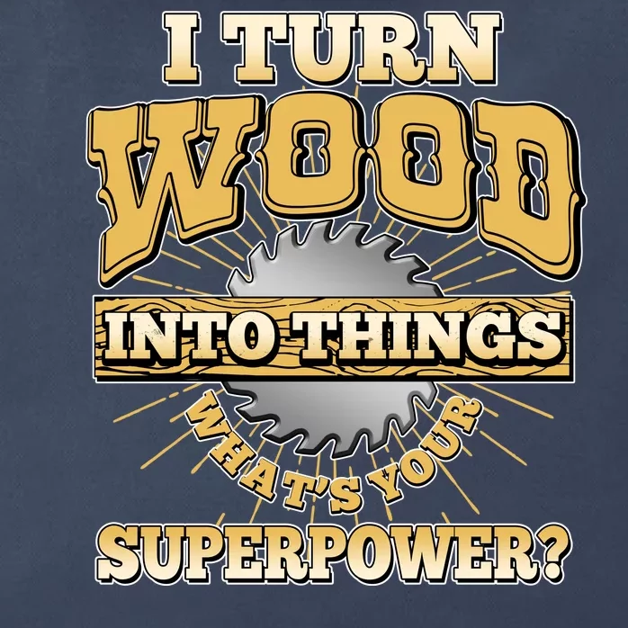 I Turn Woodworking Into Things What Is Your Superpower Zip Tote Bag