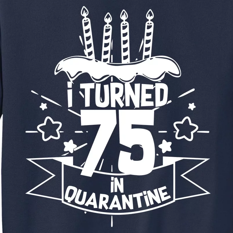 I Turned 75 In Quarantine Birthday Sweatshirt