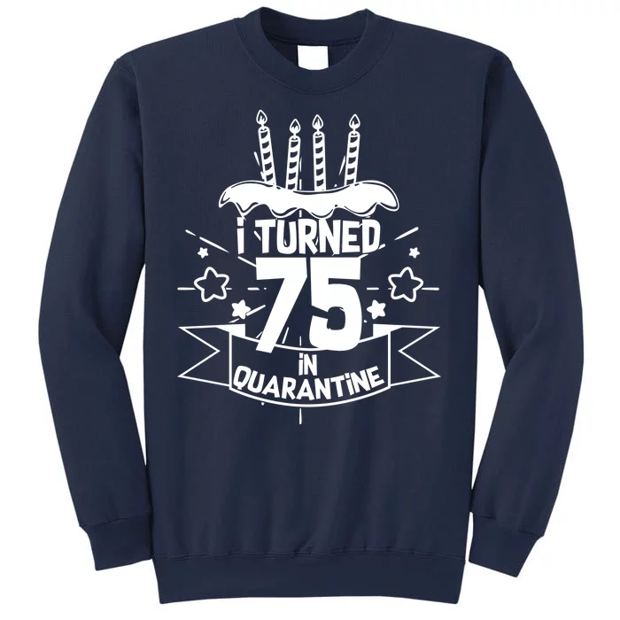 I Turned 75 In Quarantine Birthday Sweatshirt