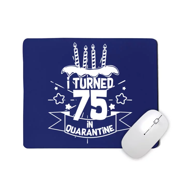 I Turned 75 In Quarantine Birthday Mousepad