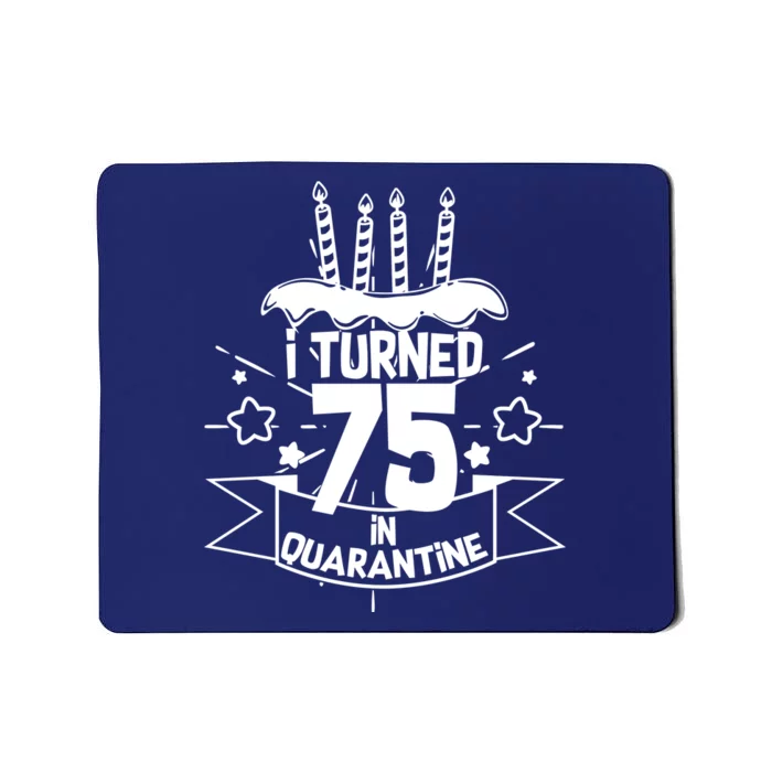 I Turned 75 In Quarantine Birthday Mousepad