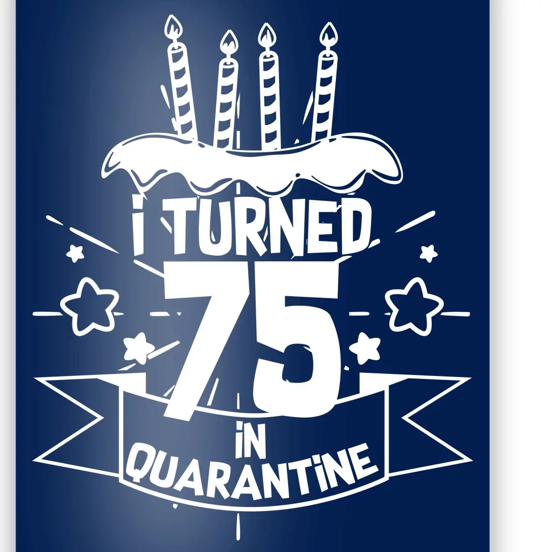 I Turned 75 In Quarantine Birthday Poster