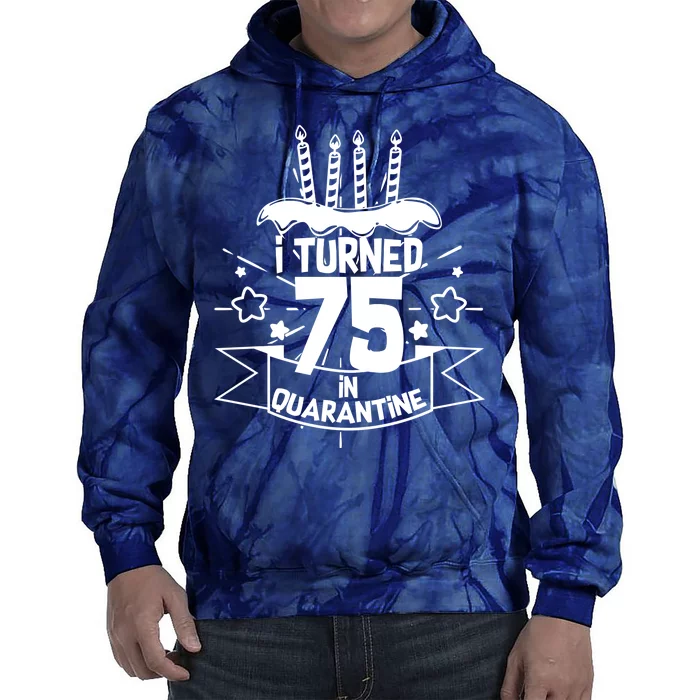 I Turned 75 In Quarantine Birthday Tie Dye Hoodie