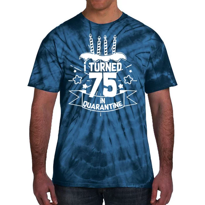 I Turned 75 In Quarantine Birthday Tie-Dye T-Shirt