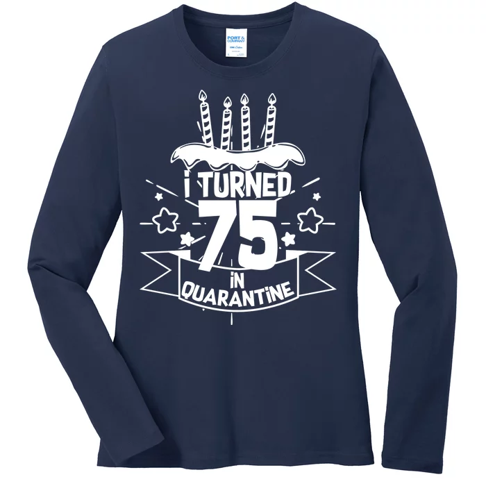 I Turned 75 In Quarantine Birthday Ladies Long Sleeve Shirt