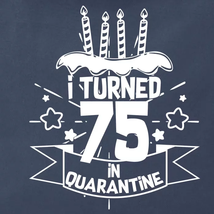 I Turned 75 In Quarantine Birthday Zip Tote Bag