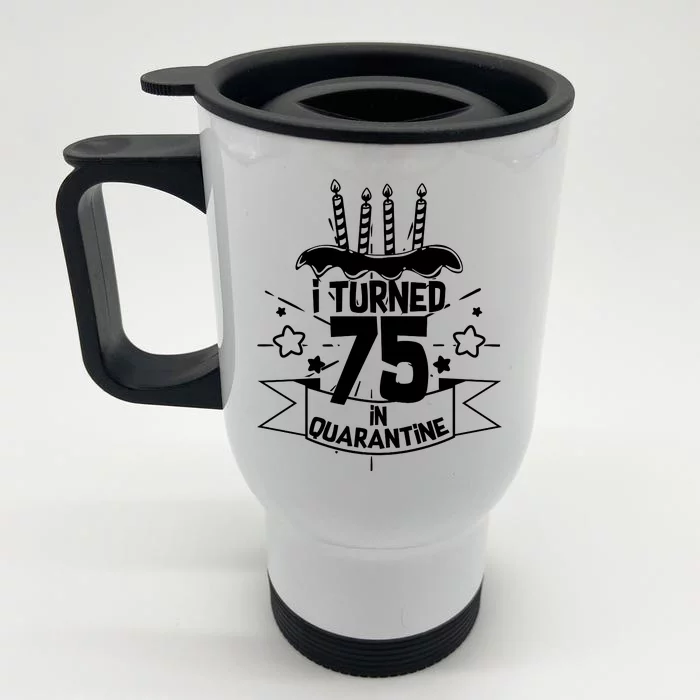 I Turned 75 In Quarantine Birthday Front & Back Stainless Steel Travel Mug