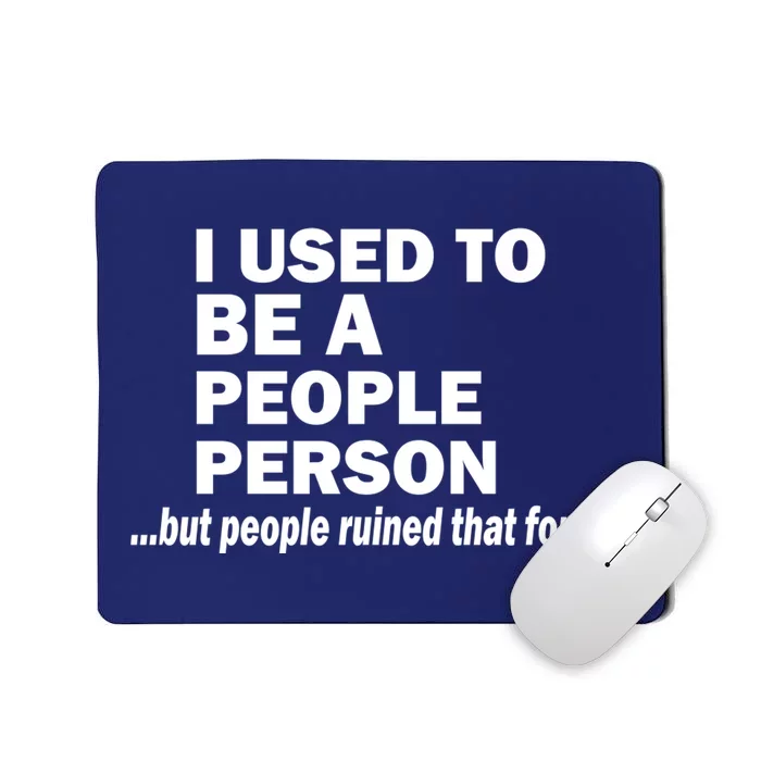 I Used To Be A People Person Mousepad