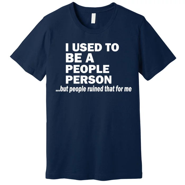 I Used To Be A People Person Premium T-Shirt