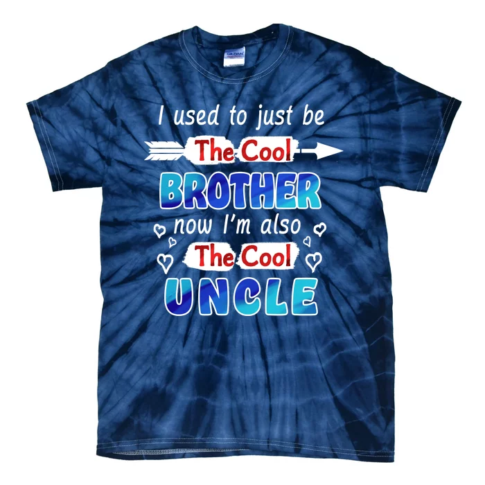 I Used To Be The Cool Brother Now I'm Also The Cool Uncle Tie-Dye T-Shirt