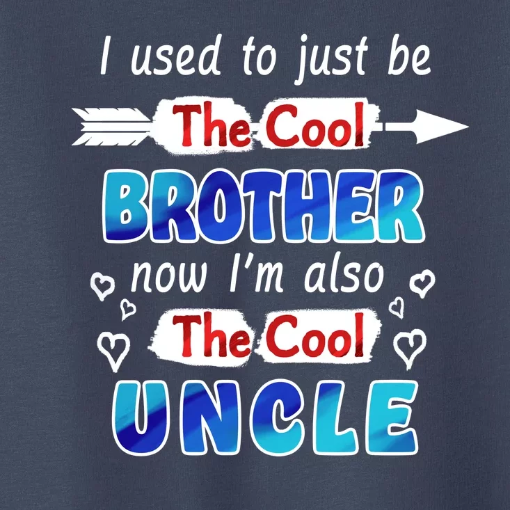 I Used To Be The Cool Brother Now I'm Also The Cool Uncle Toddler T-Shirt