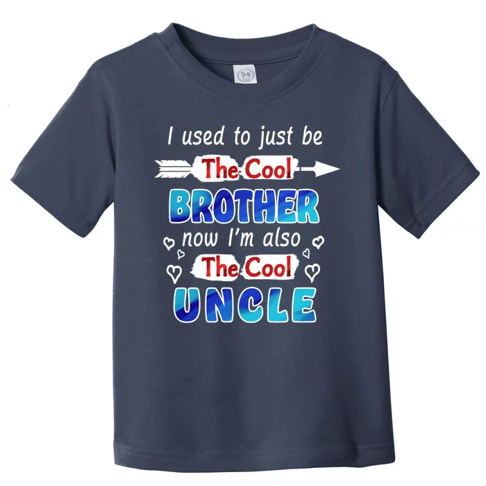 I Used To Be The Cool Brother Now I'm Also The Cool Uncle Toddler T-Shirt