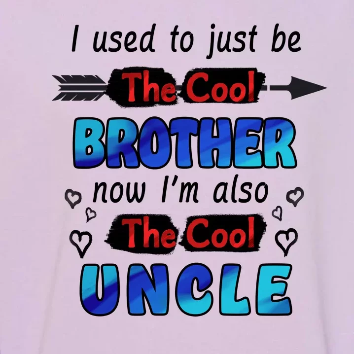 I Used To Be The Cool Brother Now I'm Also The Cool Uncle Garment-Dyed Sweatshirt