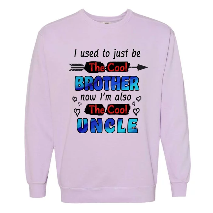 I Used To Be The Cool Brother Now I'm Also The Cool Uncle Garment-Dyed Sweatshirt