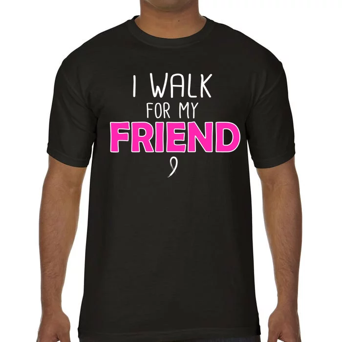 I Walk For My Friend Breast Cancer Comfort Colors T-Shirt