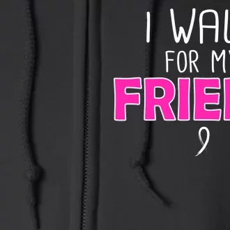 I Walk For My Friend Breast Cancer Full Zip Hoodie