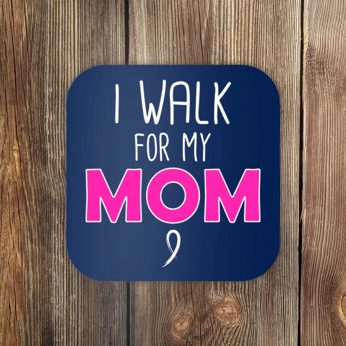 I Walk For My Mom Breast Cancer Coaster