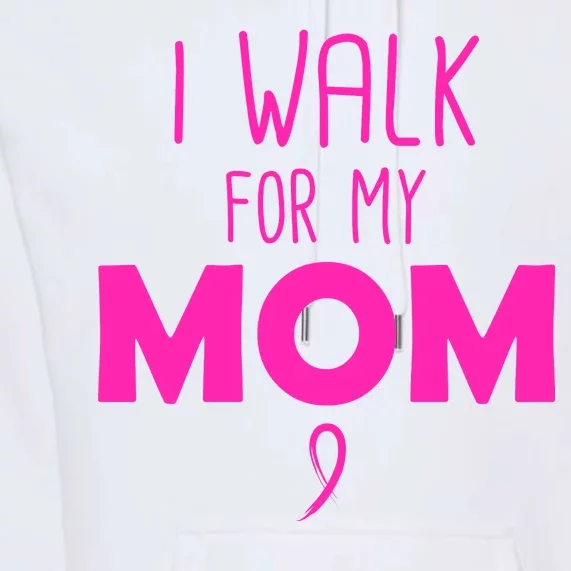 I Walk For My Mom Breast Cancer Premium Hoodie