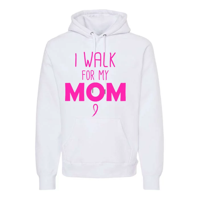 I Walk For My Mom Breast Cancer Premium Hoodie