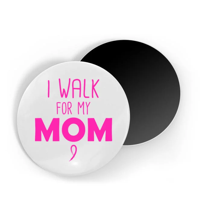 I Walk For My Mom Breast Cancer Magnet