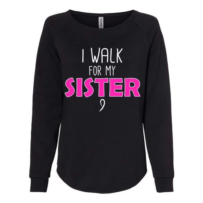 I Walk For My Sister Breast Cancer Womens California Wash Sweatshirt