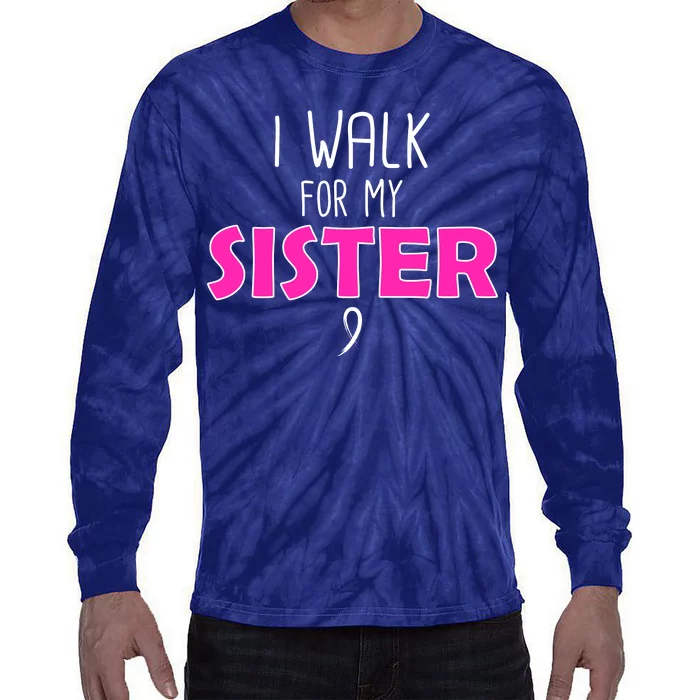 I Walk For My Sister Breast Cancer Tie-Dye Long Sleeve Shirt