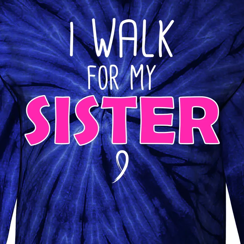 I Walk For My Sister Breast Cancer Tie-Dye Long Sleeve Shirt