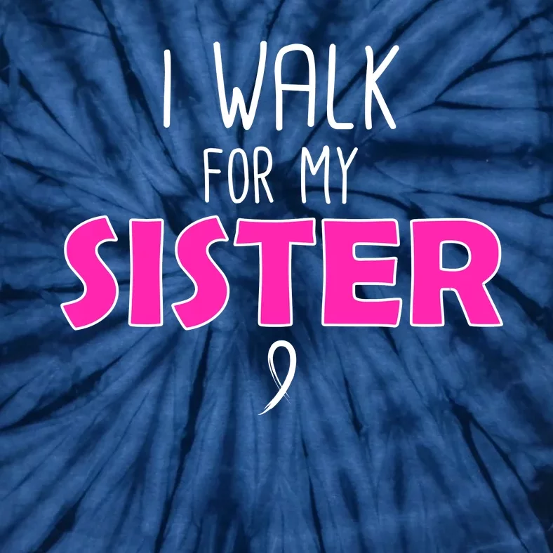 I Walk For My Sister Breast Cancer Tie-Dye T-Shirt