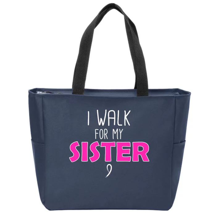 I Walk For My Sister Breast Cancer Zip Tote Bag