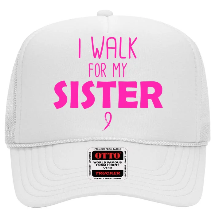 I Walk For My Sister Breast Cancer High Crown Mesh Trucker Hat