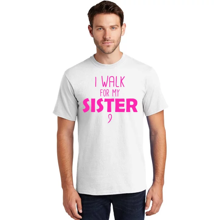 I Walk For My Sister Breast Cancer Tall T-Shirt