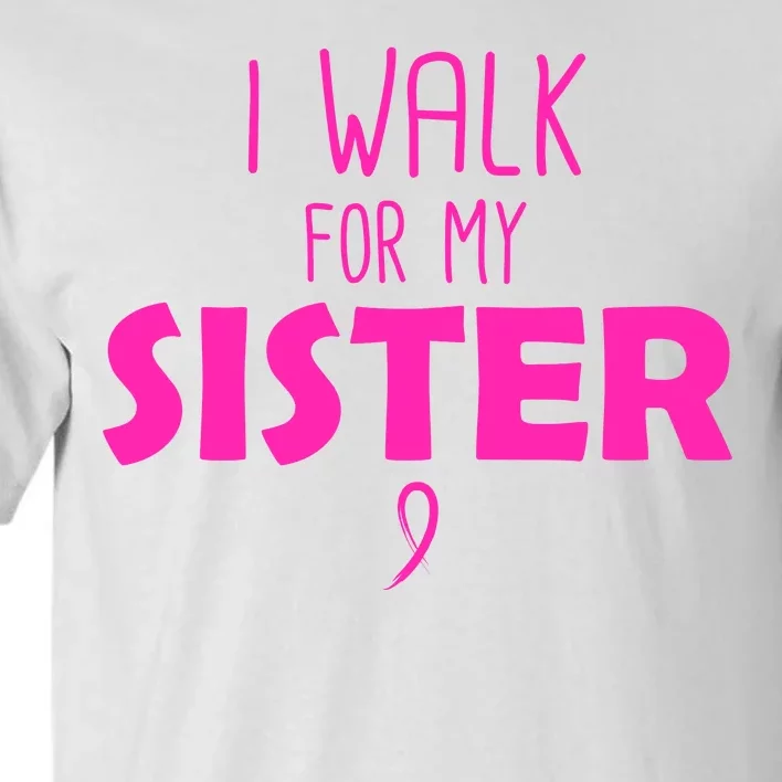 I Walk For My Sister Breast Cancer Tall T-Shirt