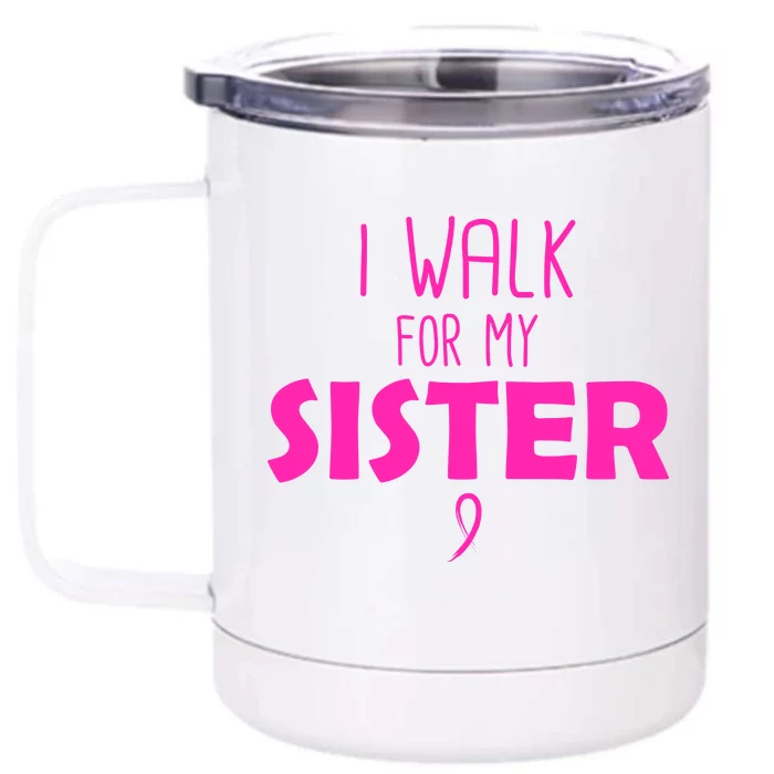 I Walk For My Sister Breast Cancer Front & Back 12oz Stainless Steel Tumbler Cup