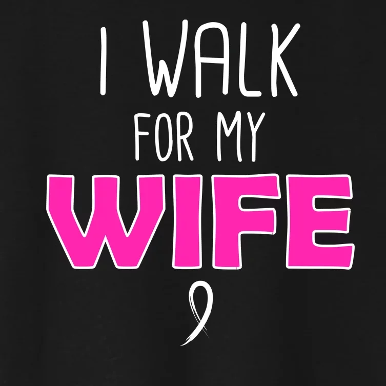 I Walk For My Wife Breast Cancer Women's Crop Top Tee