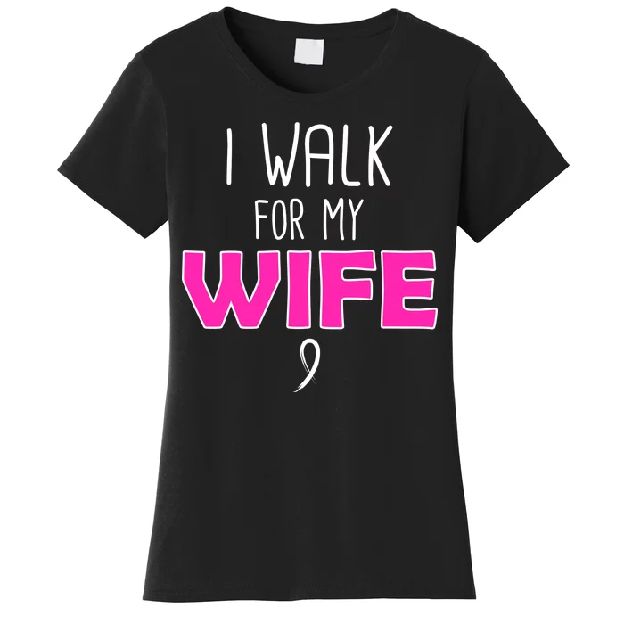 I Walk For My Wife Breast Cancer Women's T-Shirt