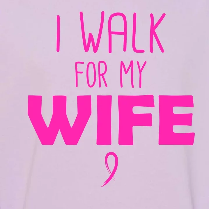 I Walk For My Wife Breast Cancer Garment-Dyed Sweatshirt