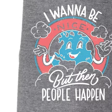 I Wanna Be Nice But Then People Happen Doggie 3-End Fleece Hoodie