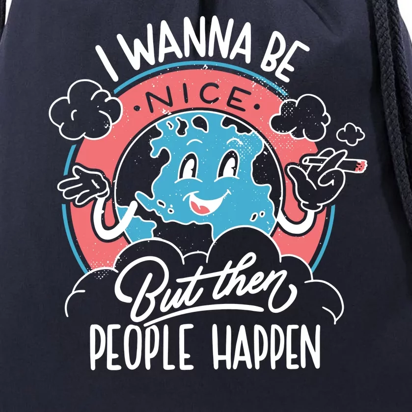 I Wanna Be Nice But Then People Happen Drawstring Bag