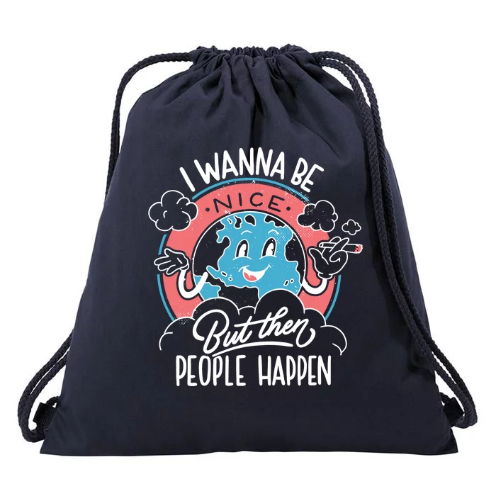 I Wanna Be Nice But Then People Happen Drawstring Bag