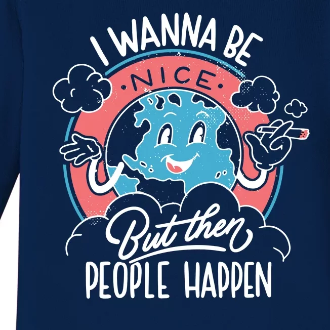 I Wanna Be Nice But Then People Happen Baby Long Sleeve Bodysuit