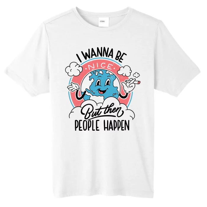 I Wanna Be Nice But Then People Happen ChromaSoft Performance T-Shirt