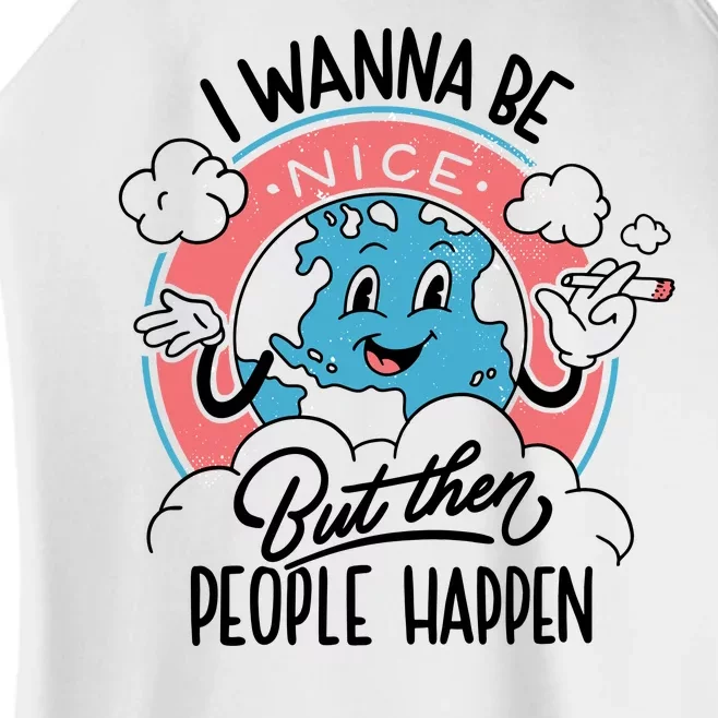 I Wanna Be Nice But Then People Happen Women’s Perfect Tri Rocker Tank